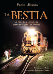 Portada del libro Pedro Ultreras La bestia, Tragedia de migrantes centroamericanos en Mexico. HISI � 2012