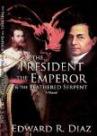The President, the Emperor and the Feathered Serpent by Edward R Diaz