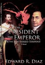 The President, the Emperor and the Feathered Serpent by Edward R Diaz